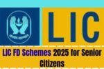 LIC FD Schemes 2025