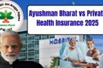 Ayushman Bharat vs Private Health Insurance 2025