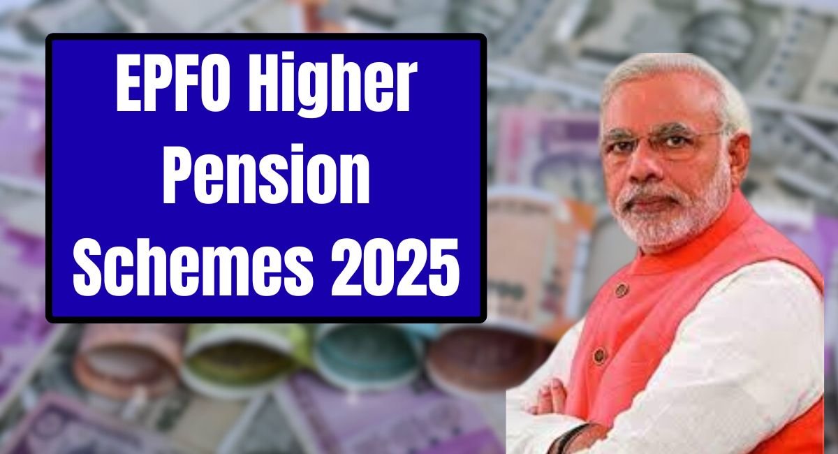 EPFO Higher Pension Schemes 2025